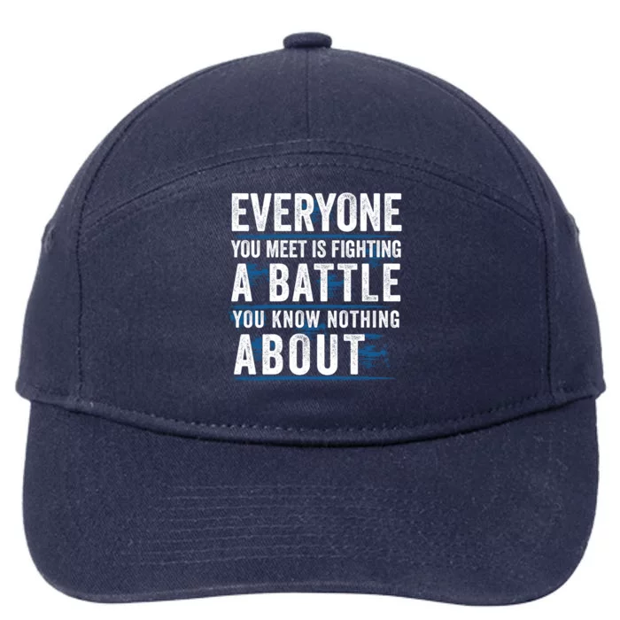 Everyone You Meet Is Fighting A Battle You Know Nothing Abou Meaningful Gift 7-Panel Snapback Hat