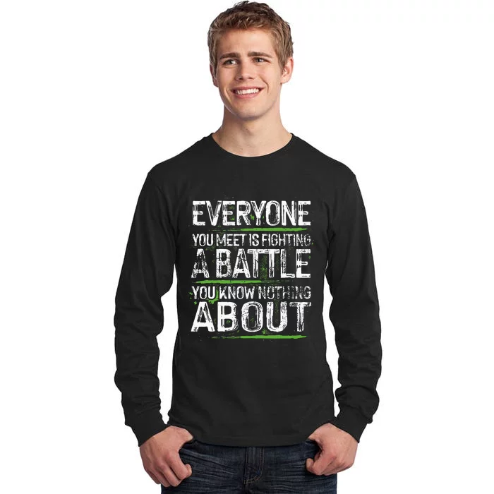 Everyone You Meet Is Fighting A Battle You Know Nothing Tall Long Sleeve T-Shirt