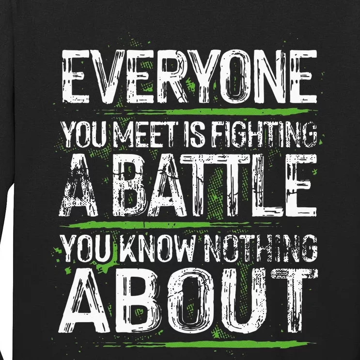 Everyone You Meet Is Fighting A Battle You Know Nothing Tall Long Sleeve T-Shirt