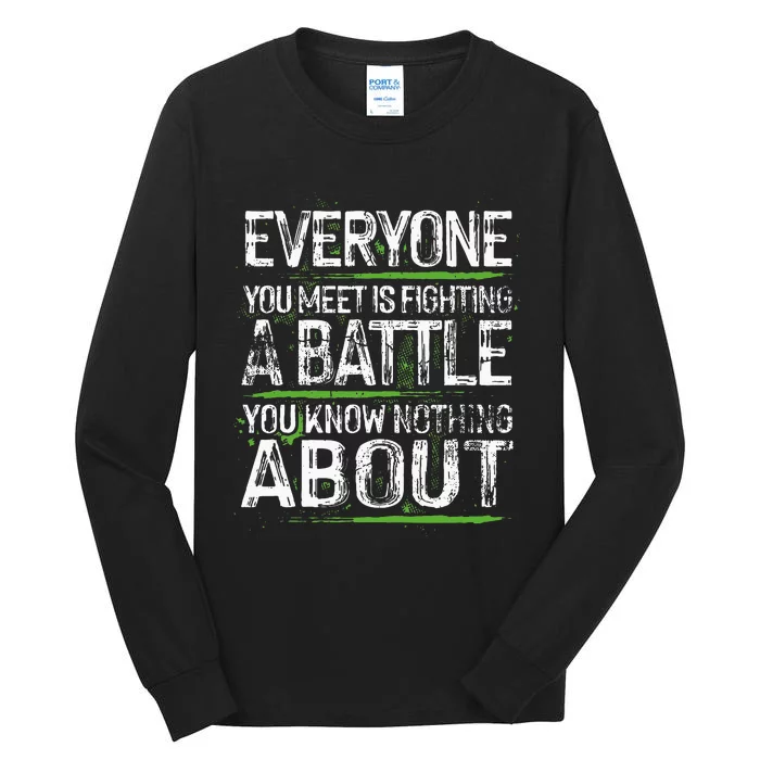 Everyone You Meet Is Fighting A Battle You Know Nothing Tall Long Sleeve T-Shirt