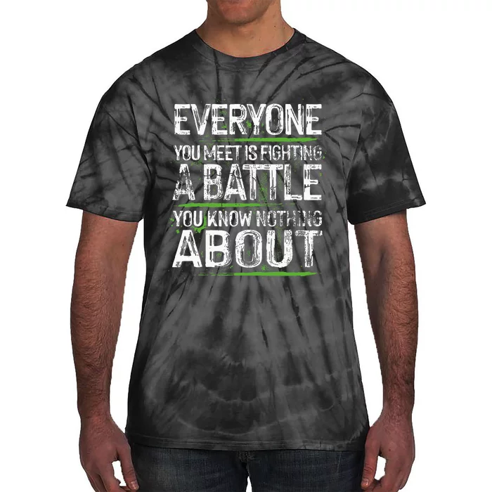 Everyone You Meet Is Fighting A Battle You Know Nothing Tie-Dye T-Shirt