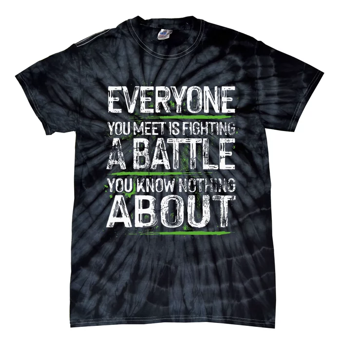 Everyone You Meet Is Fighting A Battle You Know Nothing Tie-Dye T-Shirt