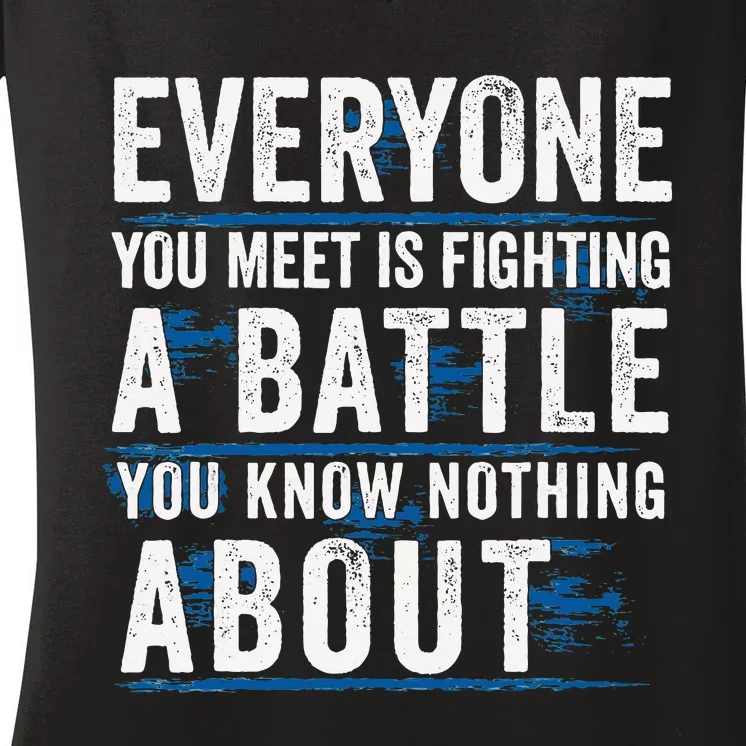 Everyone You Meet Is Fighting A Battle You Know Nothing Women's V-Neck T-Shirt