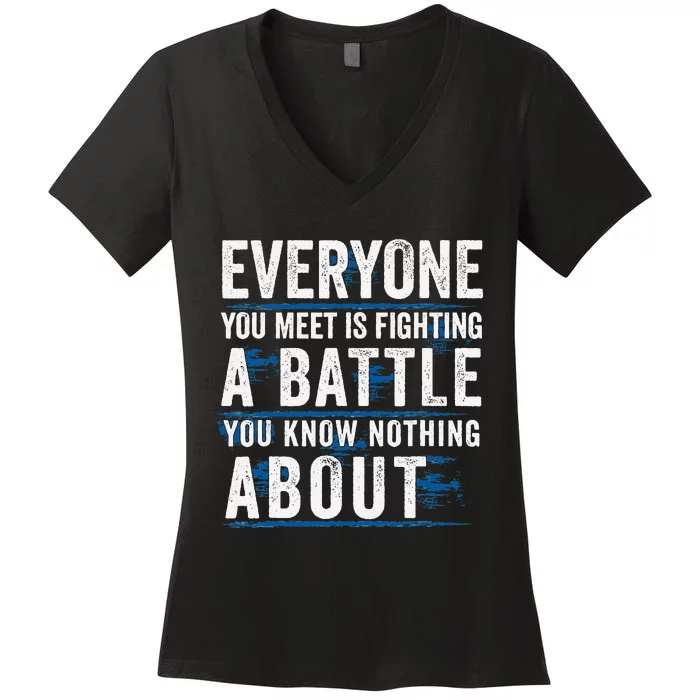 Everyone You Meet Is Fighting A Battle You Know Nothing Women's V-Neck T-Shirt