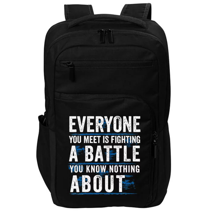 Everyone You Meet Is Fighting A Battle You Know Nothing Impact Tech Backpack