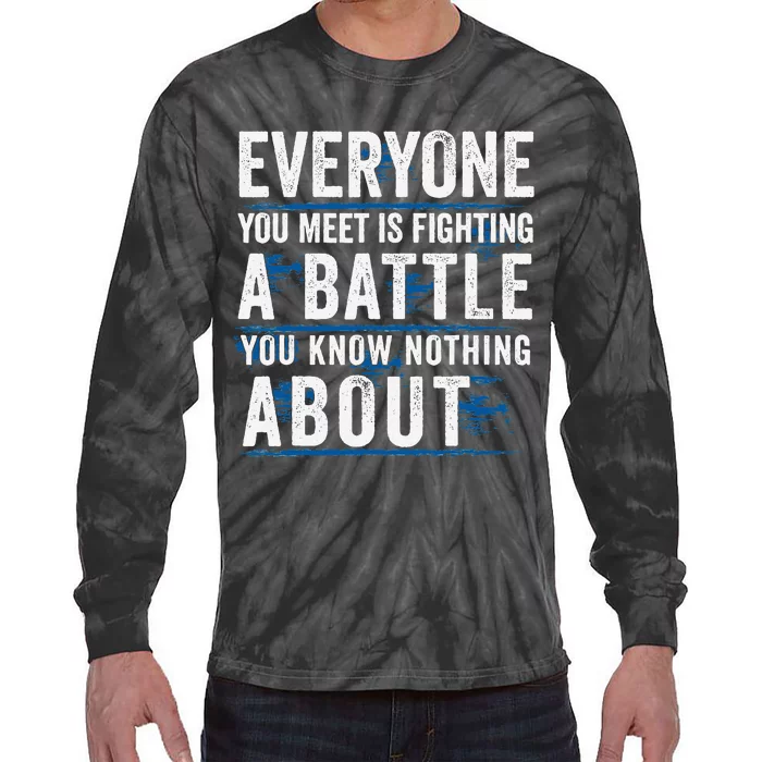 Everyone You Meet Is Fighting A Battle You Know Nothing Tie-Dye Long Sleeve Shirt