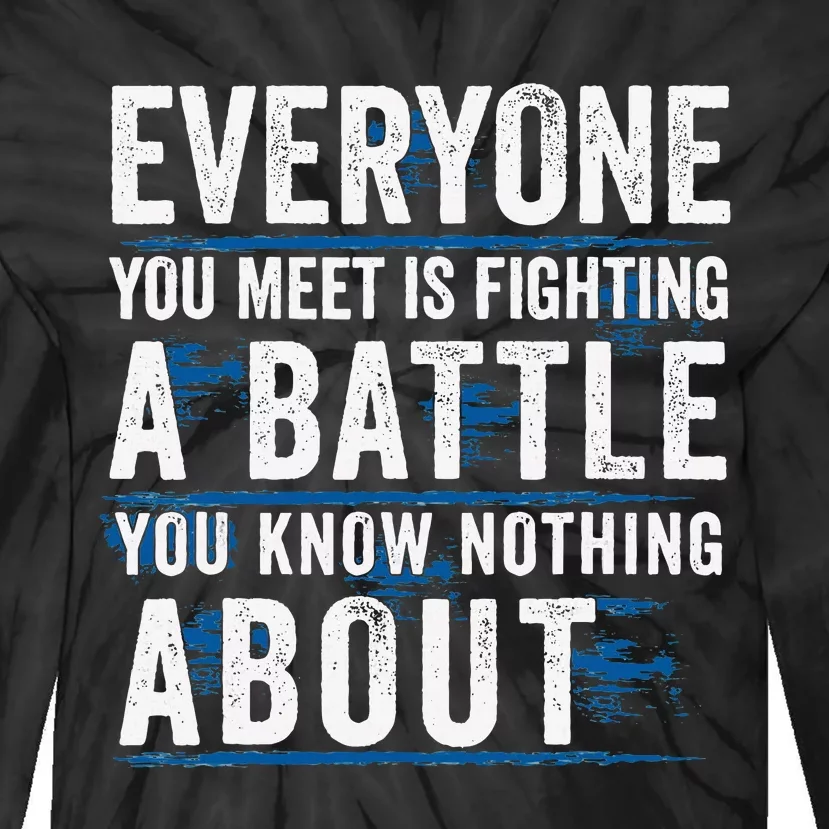 Everyone You Meet Is Fighting A Battle You Know Nothing Tie-Dye Long Sleeve Shirt