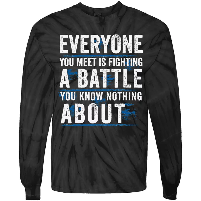 Everyone You Meet Is Fighting A Battle You Know Nothing Tie-Dye Long Sleeve Shirt