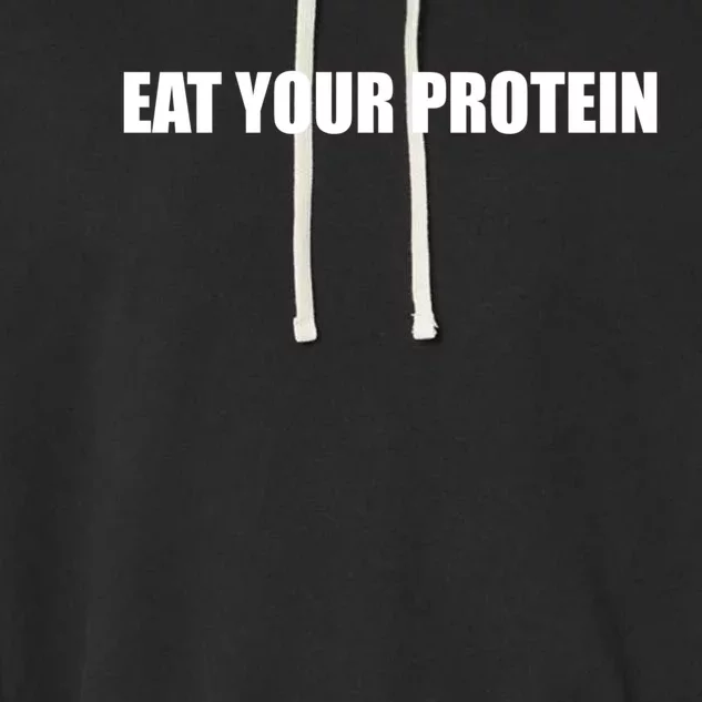 Eat Your Protein Strength Sports Slogan Gift Garment-Dyed Fleece Hoodie