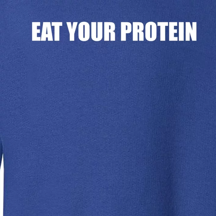 Eat Your Protein Strength Sports Slogan Gift Toddler Sweatshirt