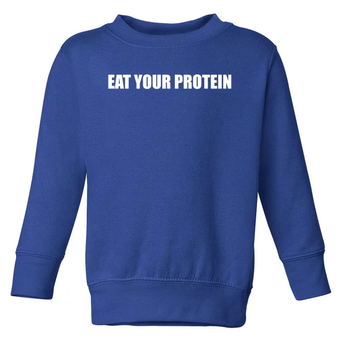 Eat Your Protein Strength Sports Slogan Gift Toddler Sweatshirt