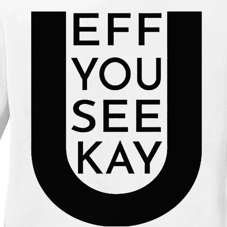 EFF YOU SEE KAY Design Ladies Long Sleeve Shirt