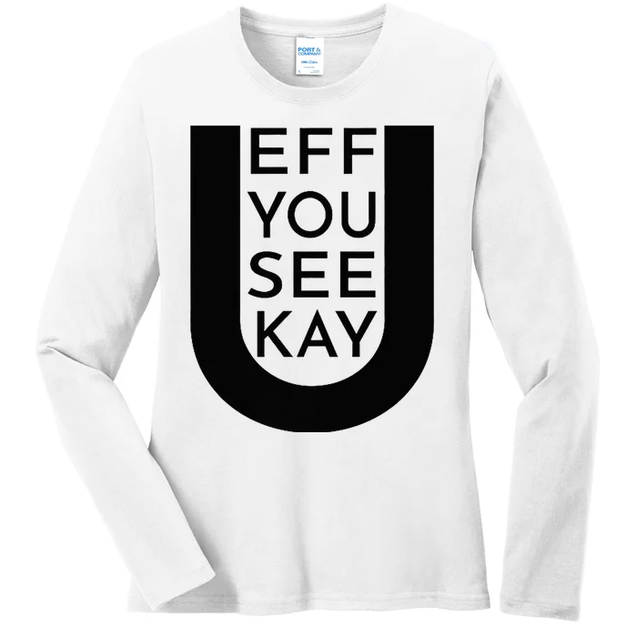 EFF YOU SEE KAY Design Ladies Long Sleeve Shirt