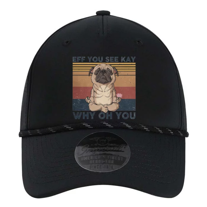 Eff You See Kay Why Oh U Pug Dog Vintage Pug Yoga Lover Cute Gift Performance The Dyno Cap