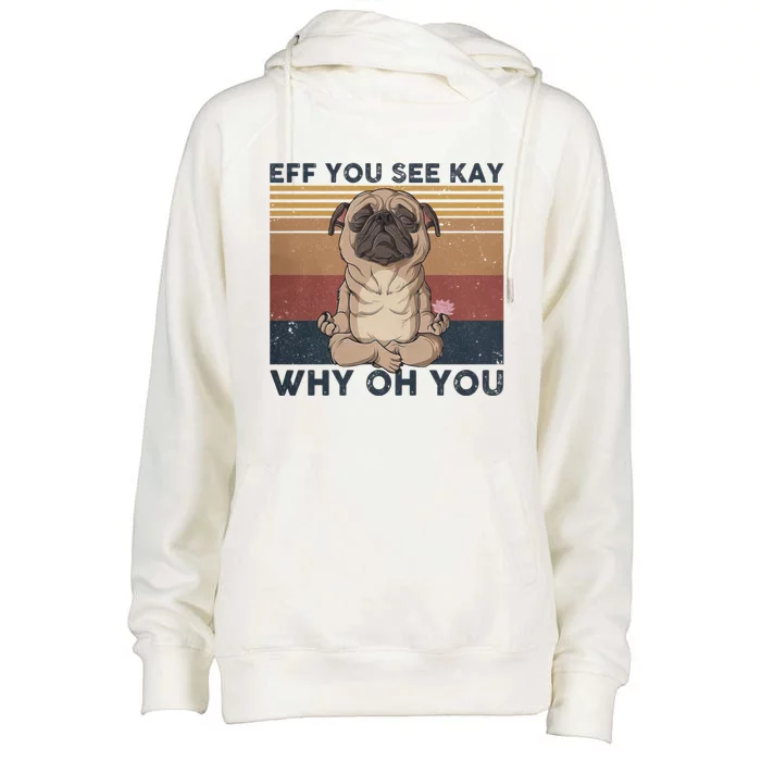 Eff You See Kay Why Oh U Pug Dog Vintage Pug Yoga Lover Cute Gift Womens Funnel Neck Pullover Hood