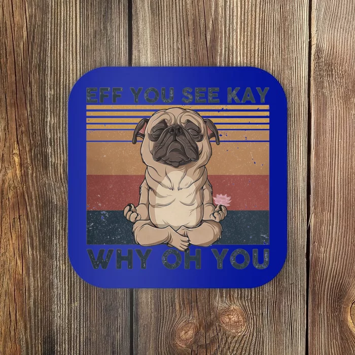 Eff You See Kay Why Oh U Pug Dog Vintage Pug Yoga Lover Cute Gift Coaster