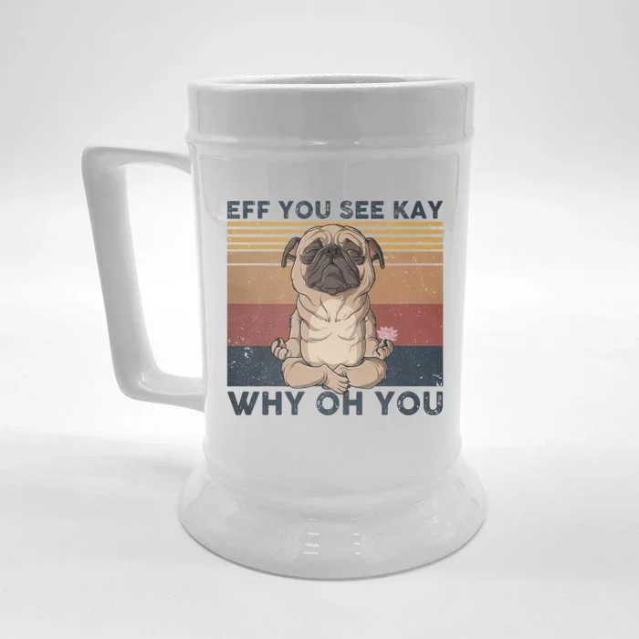 Eff You See Kay Why Oh U Pug Dog Vintage Pug Yoga Lover Cute Gift Front & Back Beer Stein