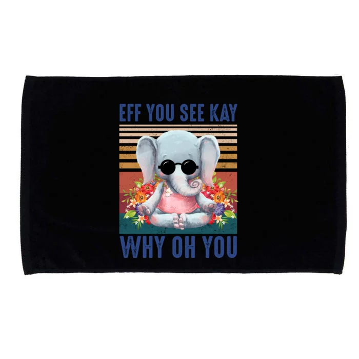 Eff You See Kay Why Oh You Elephant Cute Yoga Tee Gift Microfiber Hand Towel