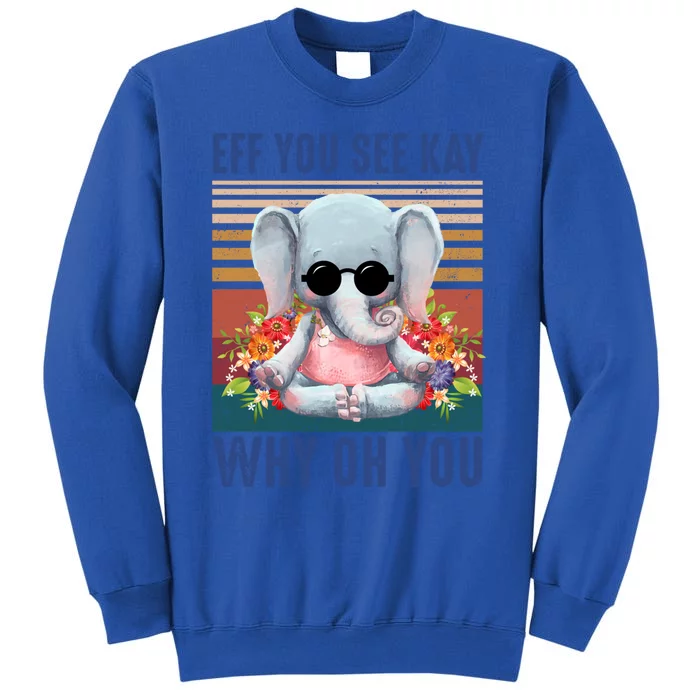 Eff You See Kay Why Oh You Elephant Cute Yoga Tee Gift Sweatshirt