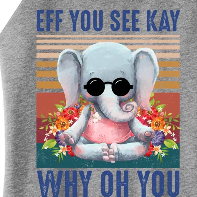 Eff You See Kay Why Oh You Elephant Cute Yoga Tee Gift Women’s Perfect Tri Rocker Tank