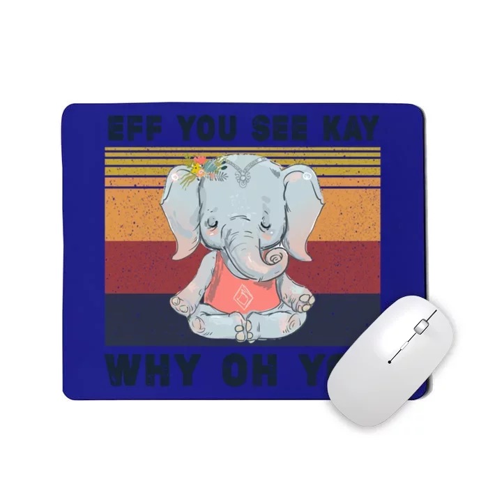 Eff You See Kay Why Oh You Elephant Yoga Cool Gift Mousepad