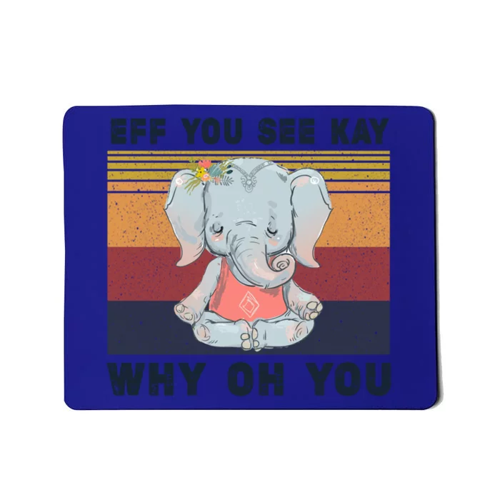 Eff You See Kay Why Oh You Elephant Yoga Cool Gift Mousepad