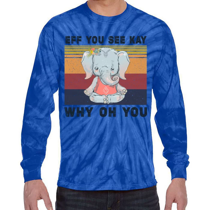 Eff You See Kay Why Oh You Elephant Yoga Cool Gift Tie-Dye Long Sleeve Shirt