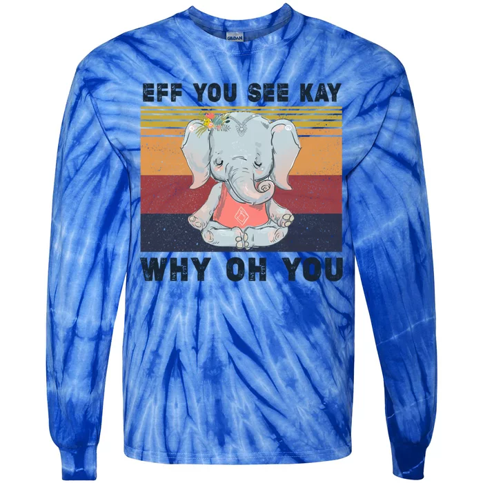 Eff You See Kay Why Oh You Elephant Yoga Cool Gift Tie-Dye Long Sleeve Shirt