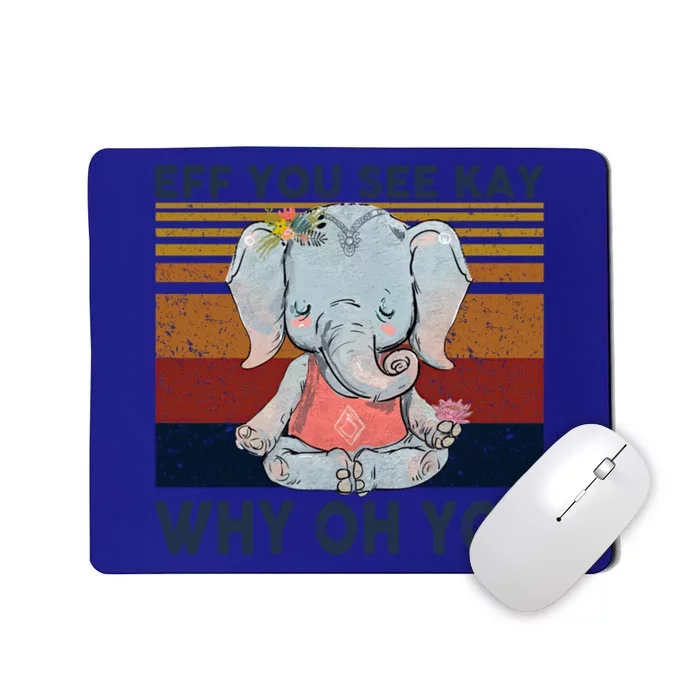 Eff You See Kay Why Oh U Funny Vintage Elephant Yoga Lover Funny Gift Mousepad