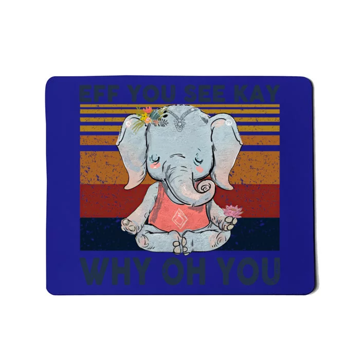 Eff You See Kay Why Oh U Funny Vintage Elephant Yoga Lover Funny Gift Mousepad