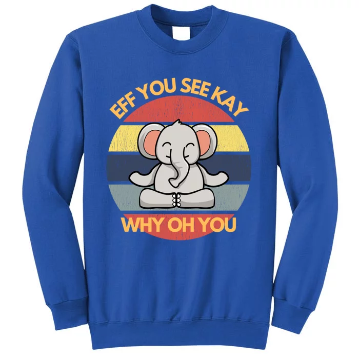 Eff You See Kay Why Oh You Elephant Yoga Vintage Saying Cool Gift Sweatshirt