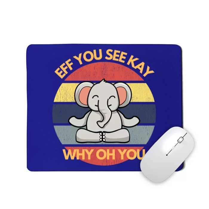 Eff You See Kay Why Oh You Elephant Yoga Vintage Saying Cool Gift Mousepad