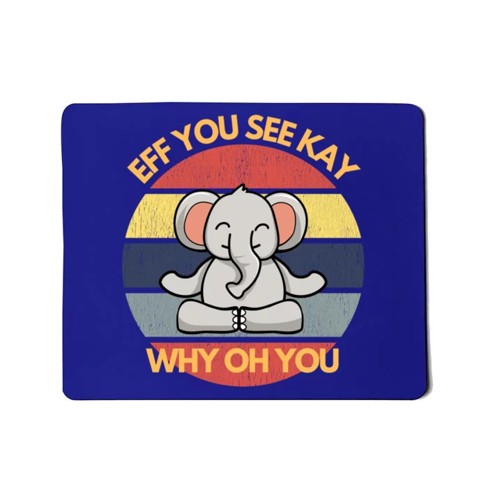 Eff You See Kay Why Oh You Elephant Yoga Vintage Saying Cool Gift Mousepad