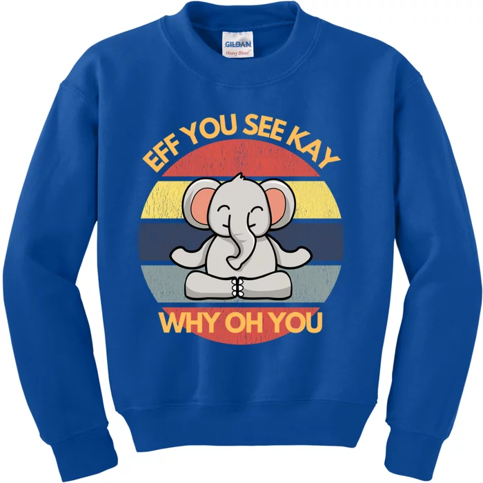 Eff You See Kay Why Oh You Elephant Yoga Vintage Saying Cool Gift Kids Sweatshirt