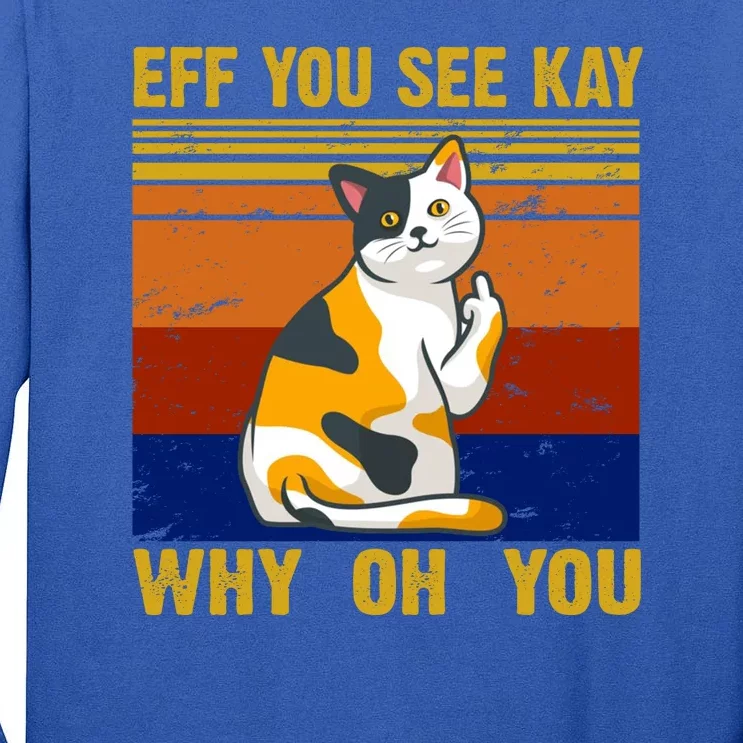 EFF You See Kay Why Oh You Funny Cat Middle Finger Tall Long Sleeve T-Shirt