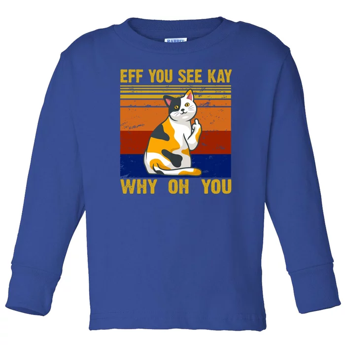 EFF You See Kay Why Oh You Funny Cat Middle Finger Toddler Long Sleeve Shirt