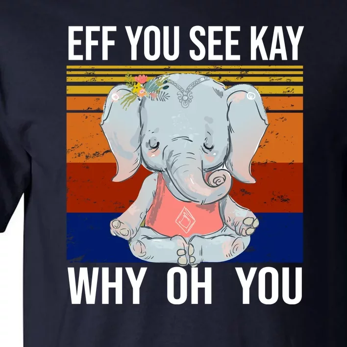 EFF You See Kay Why Oh You Elephant Tall T-Shirt