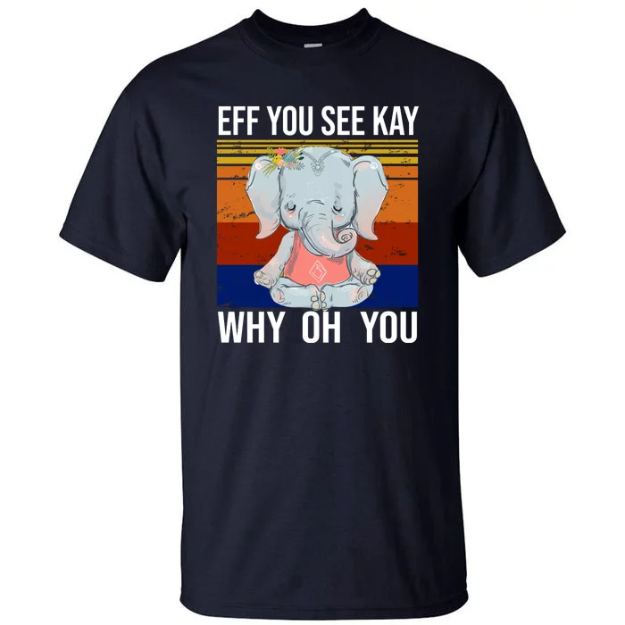 EFF You See Kay Why Oh You Elephant Tall T-Shirt