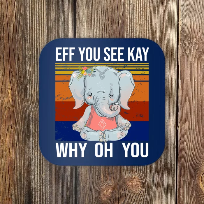 EFF You See Kay Why Oh You Elephant Coaster