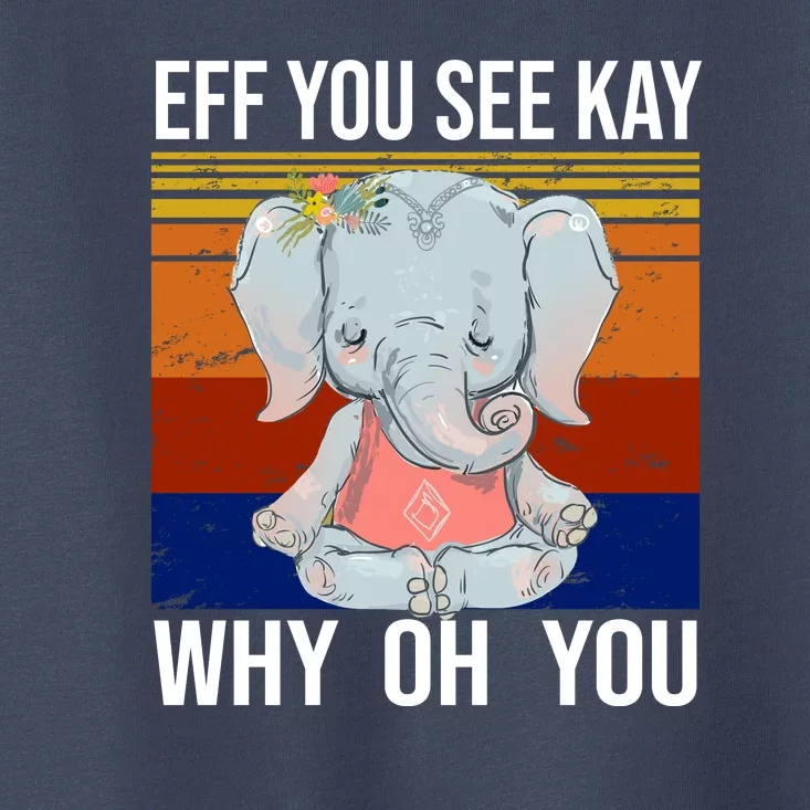 EFF You See Kay Why Oh You Elephant Toddler T-Shirt