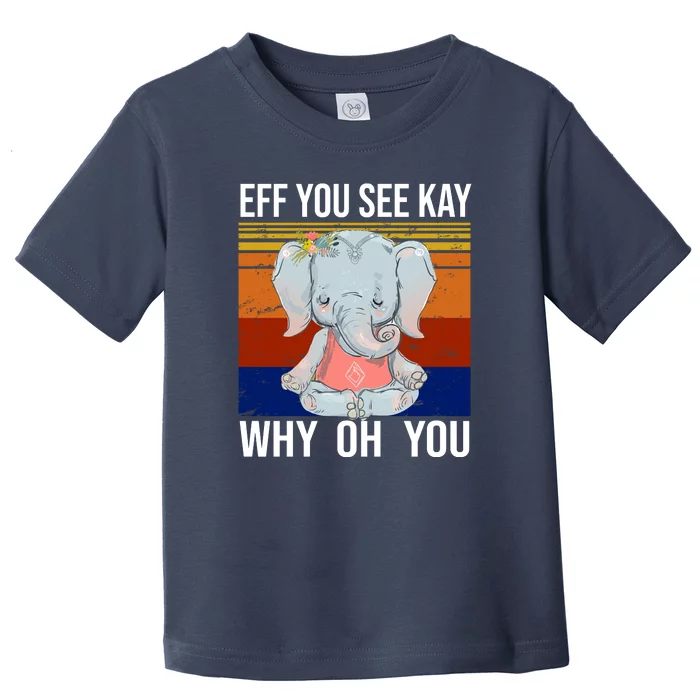 EFF You See Kay Why Oh You Elephant Toddler T-Shirt