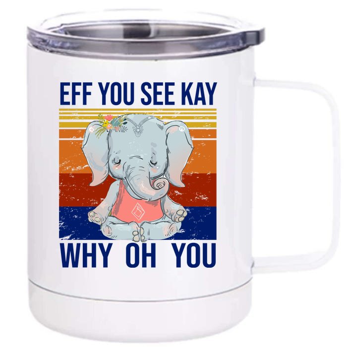 EFF You See Kay Why Oh You Elephant Front & Back 12oz Stainless Steel Tumbler Cup