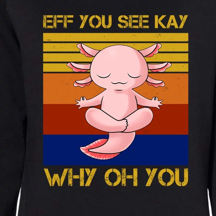 Eff You See Kay Why Oh You Funny Axolotl Womens California Wash Sweatshirt