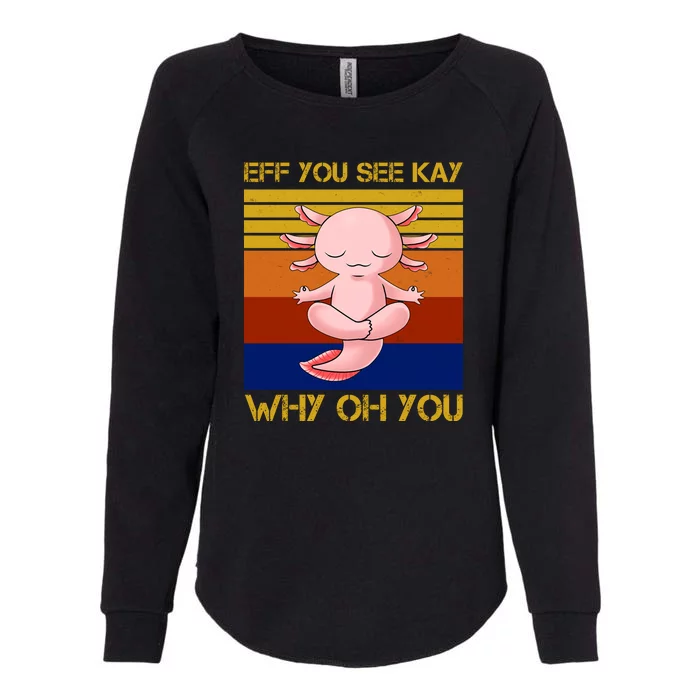 Eff You See Kay Why Oh You Funny Axolotl Womens California Wash Sweatshirt