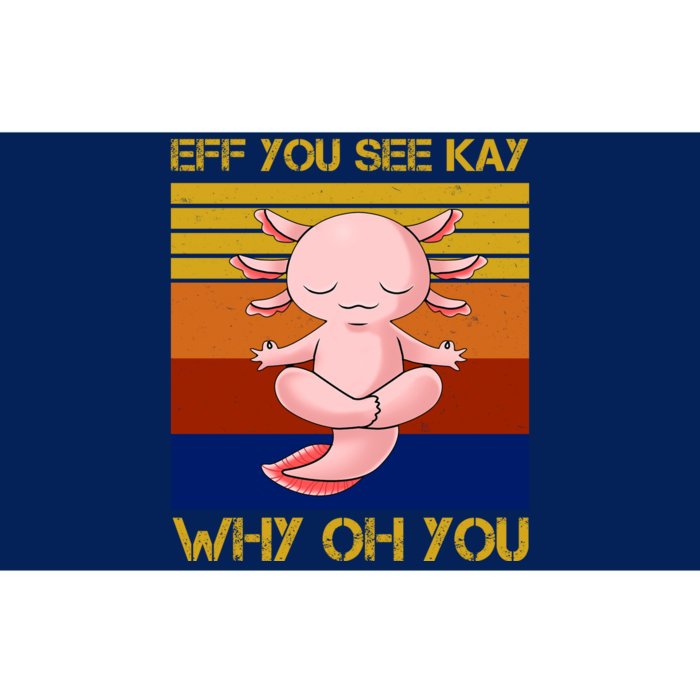 Eff You See Kay Why Oh You Funny Axolotl Bumper Sticker