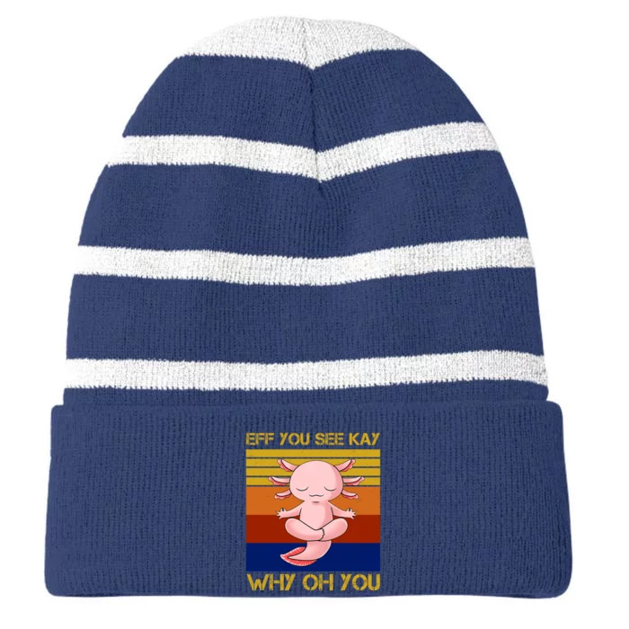 Eff You See Kay Why Oh You Funny Axolotl Striped Beanie with Solid Band