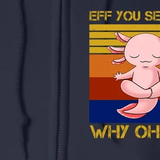 Eff You See Kay Why Oh You Funny Axolotl Full Zip Hoodie