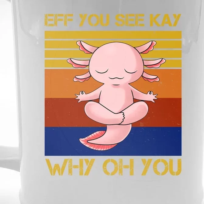 Eff You See Kay Why Oh You Funny Axolotl Front & Back Beer Stein