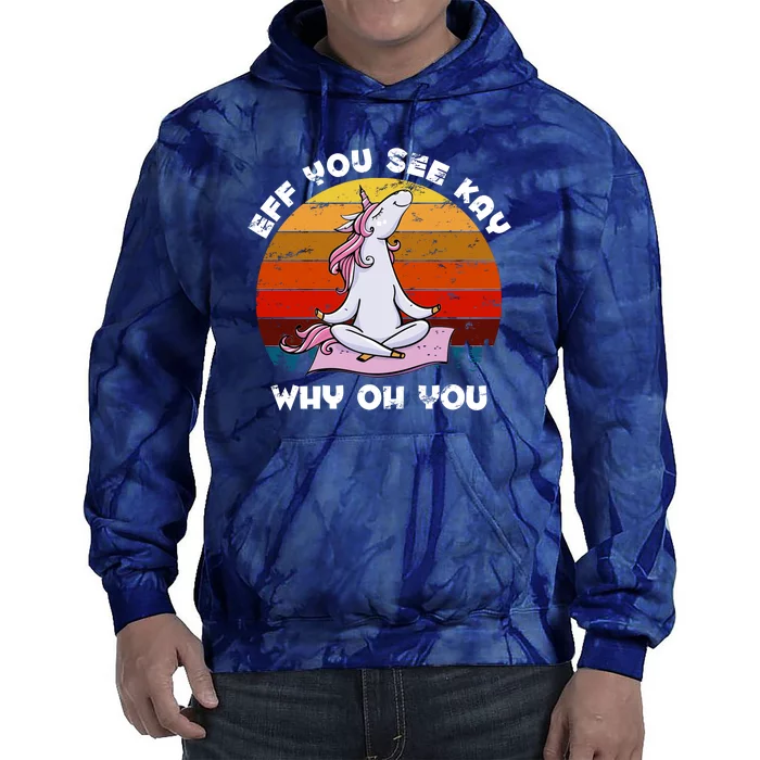 EFF You See Kay Why Oh You Funny Yoga Unicorn Tie Dye Hoodie