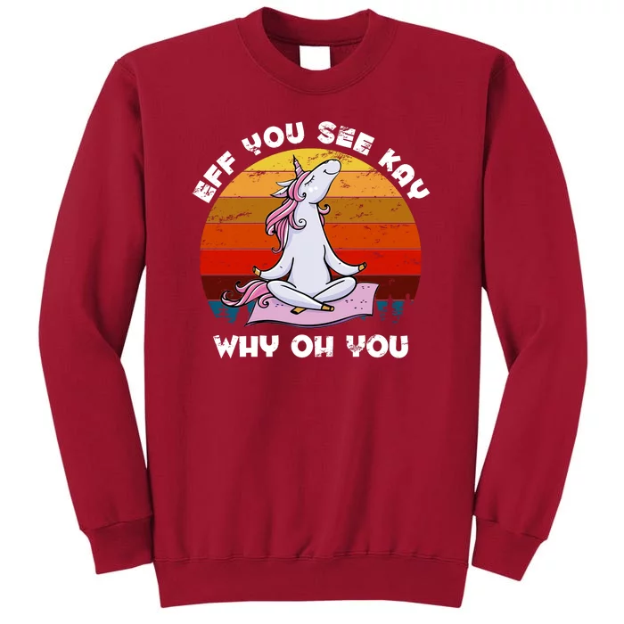 EFF You See Kay Why Oh You Funny Yoga Unicorn Tall Sweatshirt